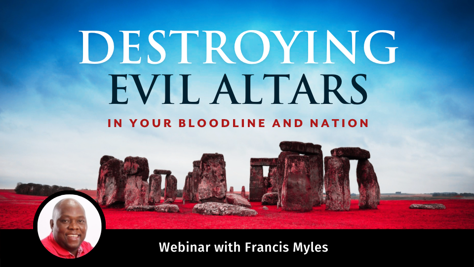Destroying Evil Altars in Your Bloodline and Nation